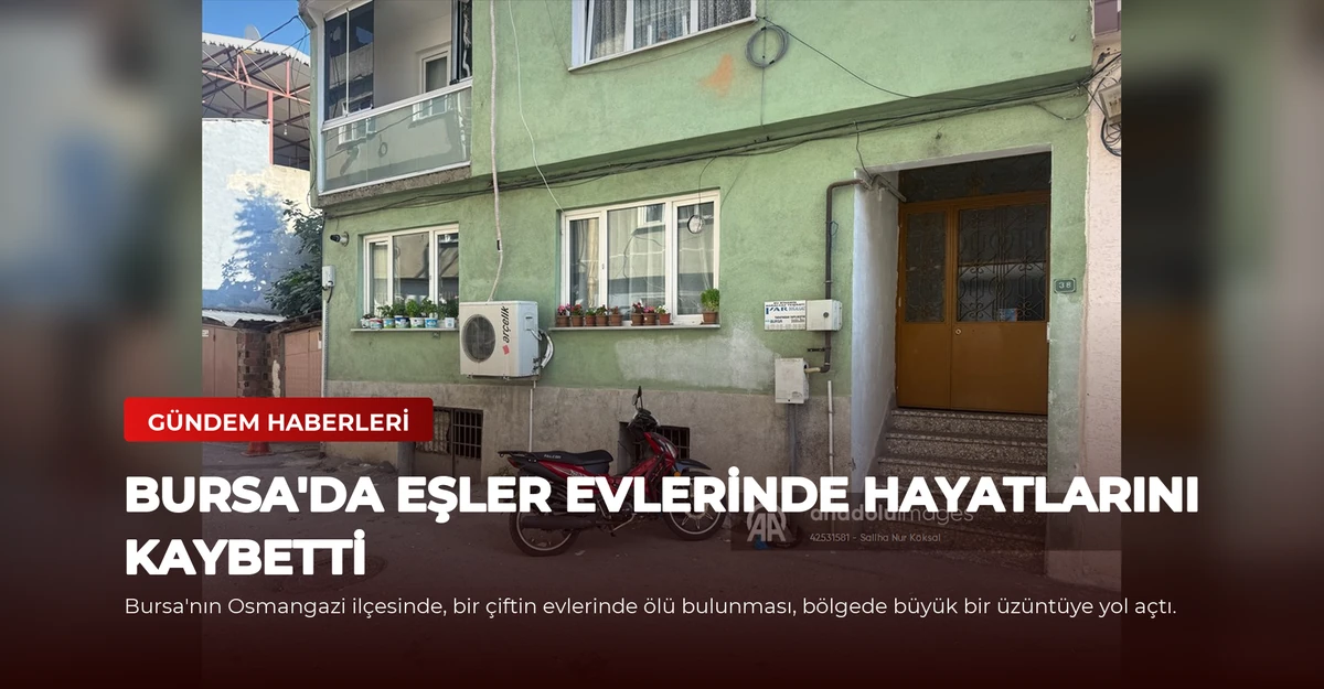 Bursa'da Eşler Evlerinde Hayatlarını Kaybetti