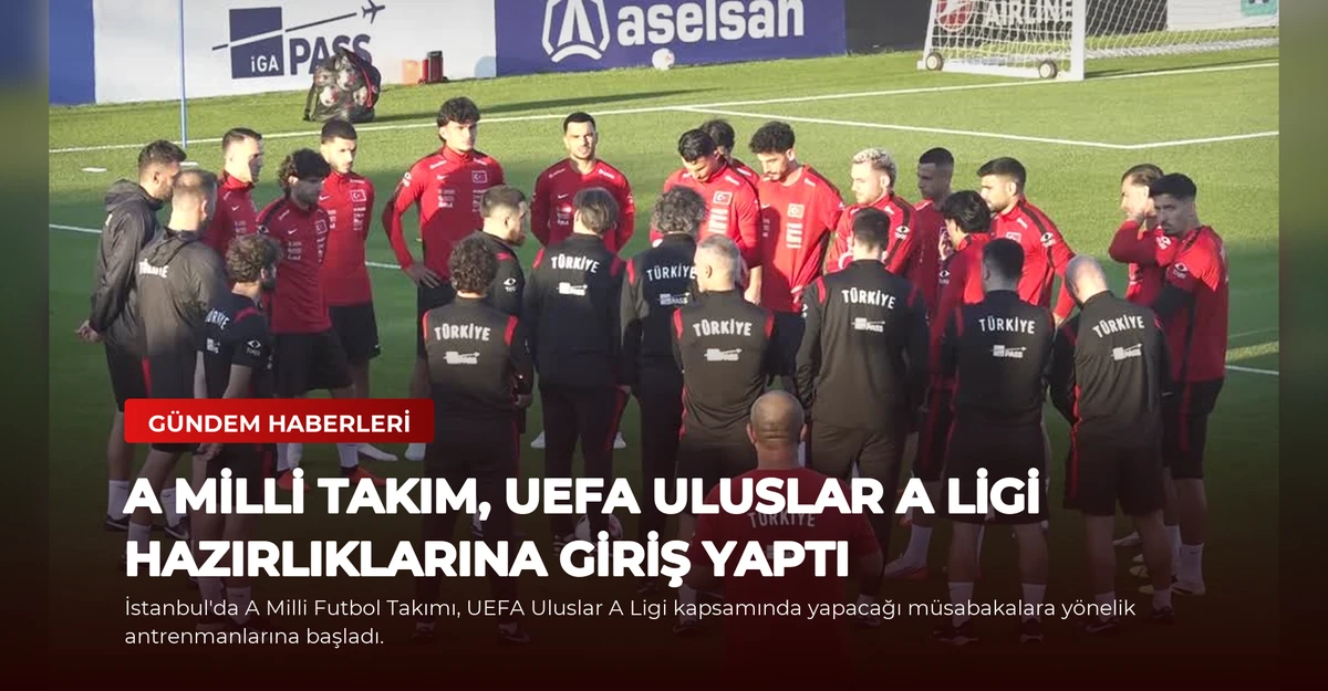 A Milli Takım, UEFA Uluslar A Ligi Hazırlıklarına Giriş Yaptı