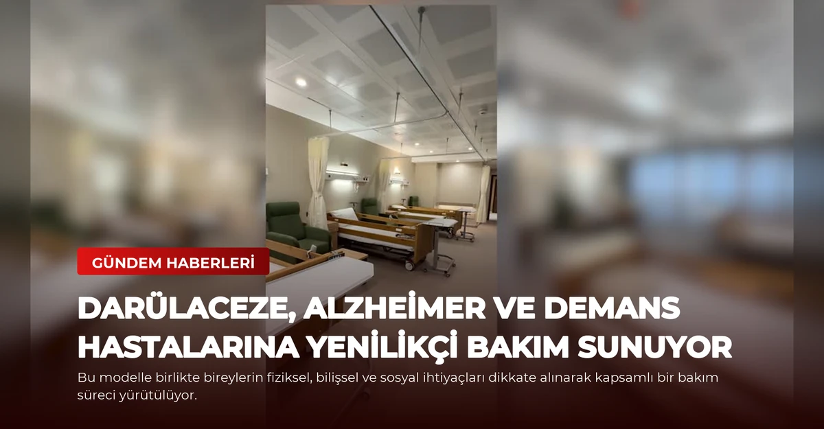 Darülaceze, Alzheimer ve Demans Hastalarına Yenilikçi Bakım Sunuyor