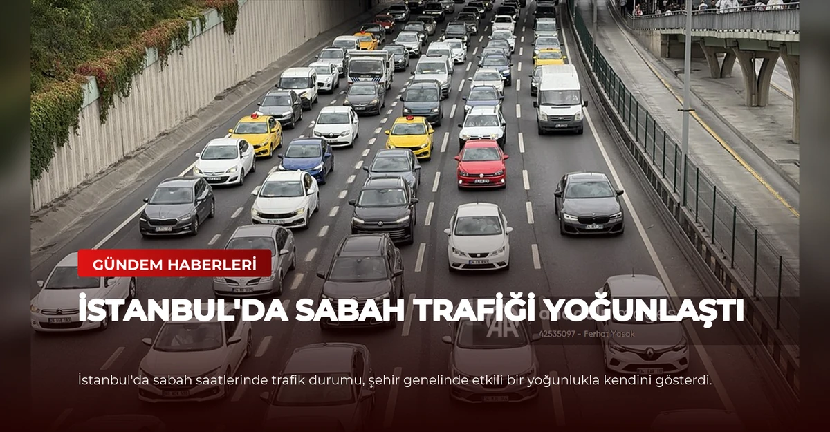 İstanbul'da Sabah Trafiği Yoğunlaştı