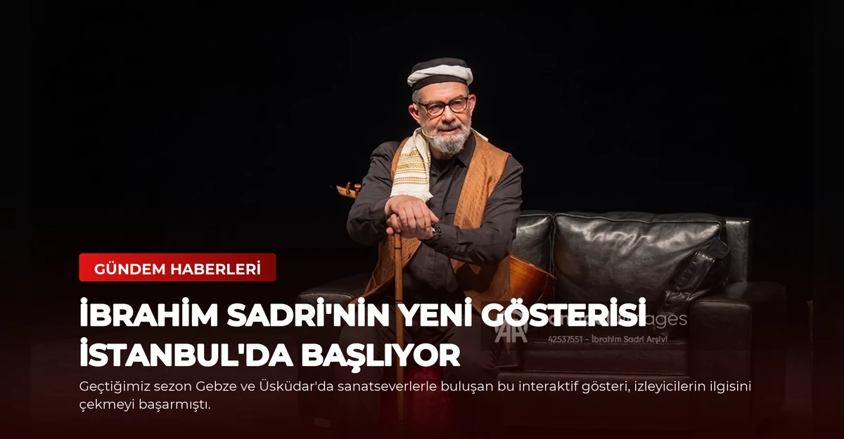 İbrahim Sadri'nin Yeni Gösterisi İstanbul'da Başlıyor