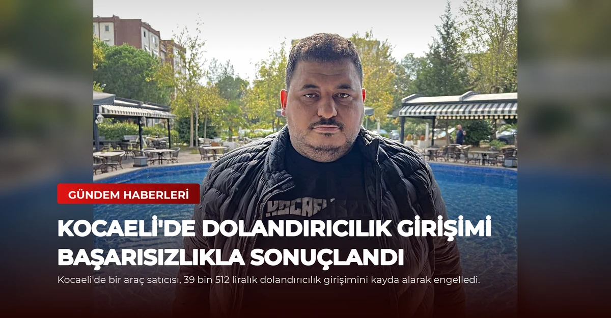 Kocaeli'de Dolandırıcılık Girişimi Başarısızlıkla Sonuçlandı