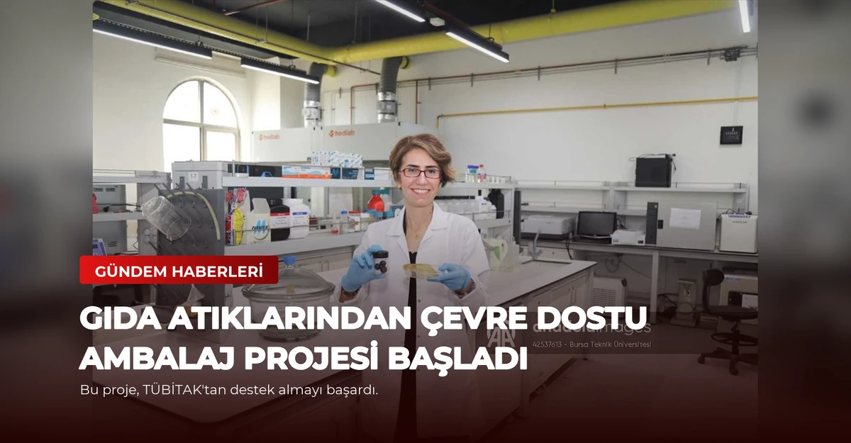 Gıda Atıklarından Çevre Dostu Ambalaj Projesi Başladı