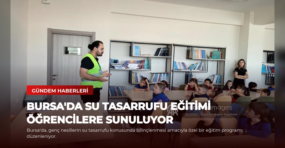Bursa'da Su Tasarrufu Eğitimi Öğrencilere Sunuluyor