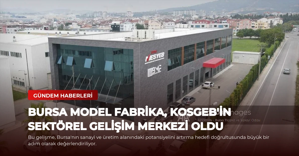 Bursa Model Fabrika, KOSGEB'in Sektörel Gelişim Merkezi Oldu