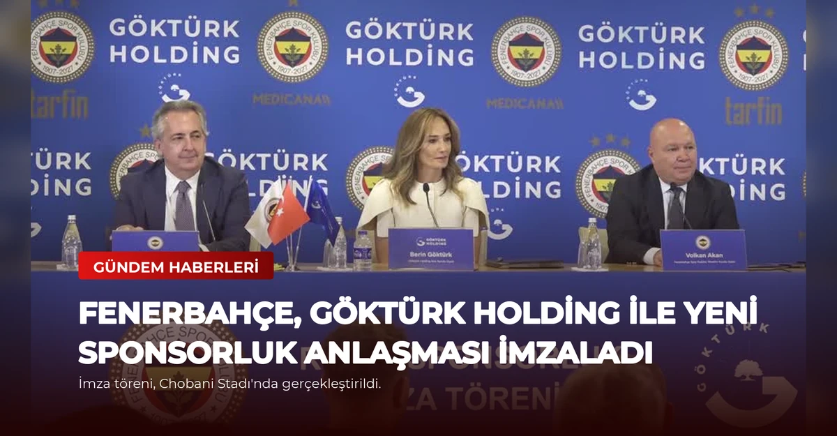 Fenerbahçe, Göktürk Holding ile Yeni Sponsorluk Anlaşması İmzaladı