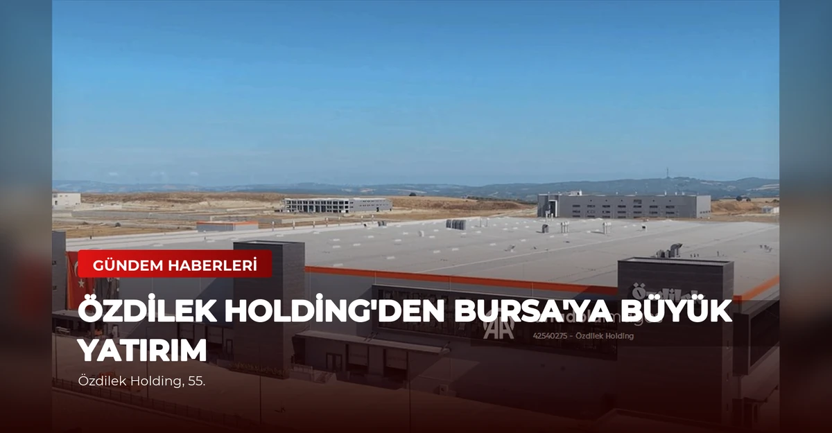 Özdilek Holding'den Bursa'ya Büyük Yatırım