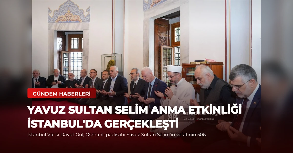 Yavuz Sultan Selim Anma Etkinliği İstanbul'da Gerçekleşti