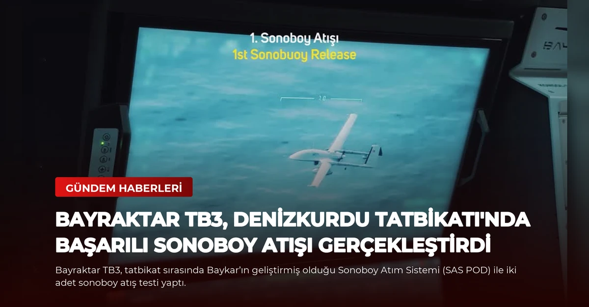 Bayraktar TB3, Denizkurdu Tatbikatı'nda Başarılı Sonoboy Atışı Gerçekleştirdi