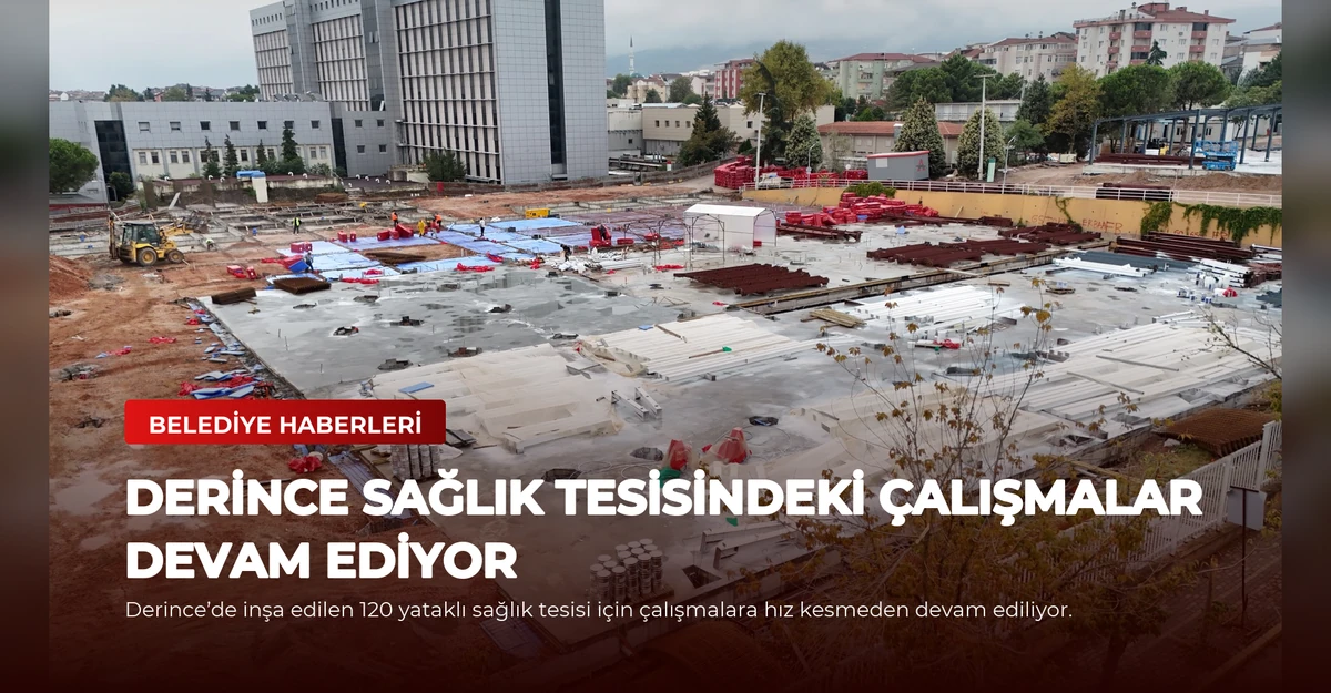 Derince Sağlık Tesisindeki Çalışmalar Devam Ediyor
