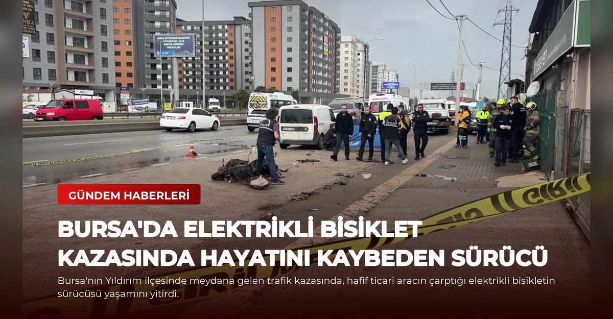 Bursa'da Elektrikli Bisiklet Kazasında Hayatını Kaybeden Sürücü