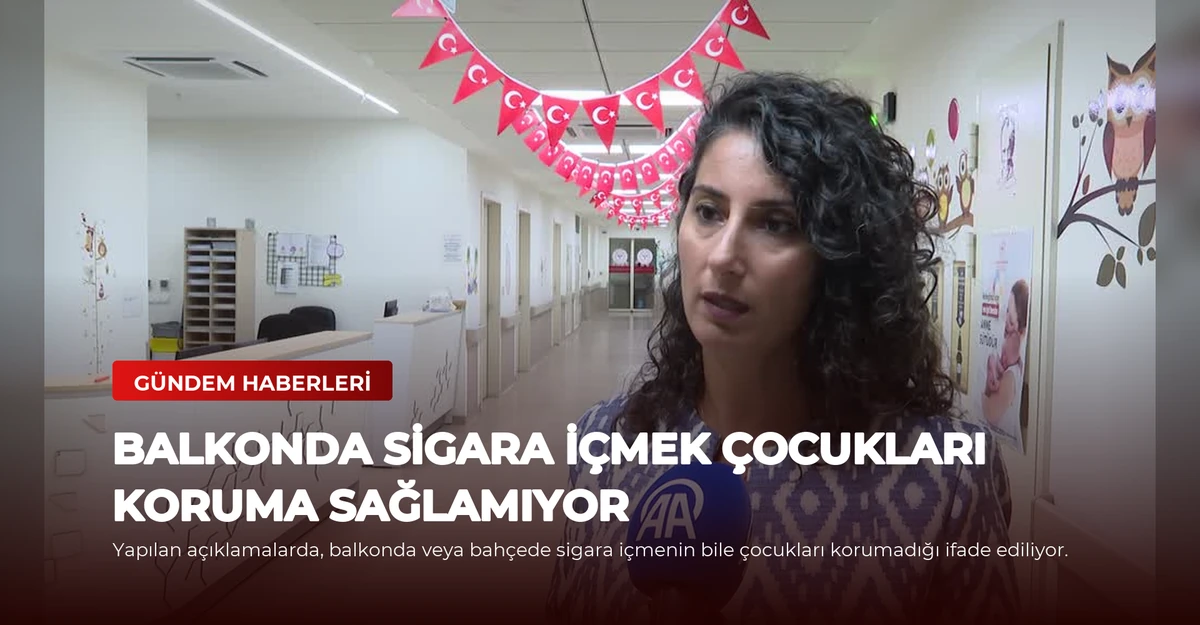 Balkonda Sigara İçmek Çocukları Koruma Sağlamıyor