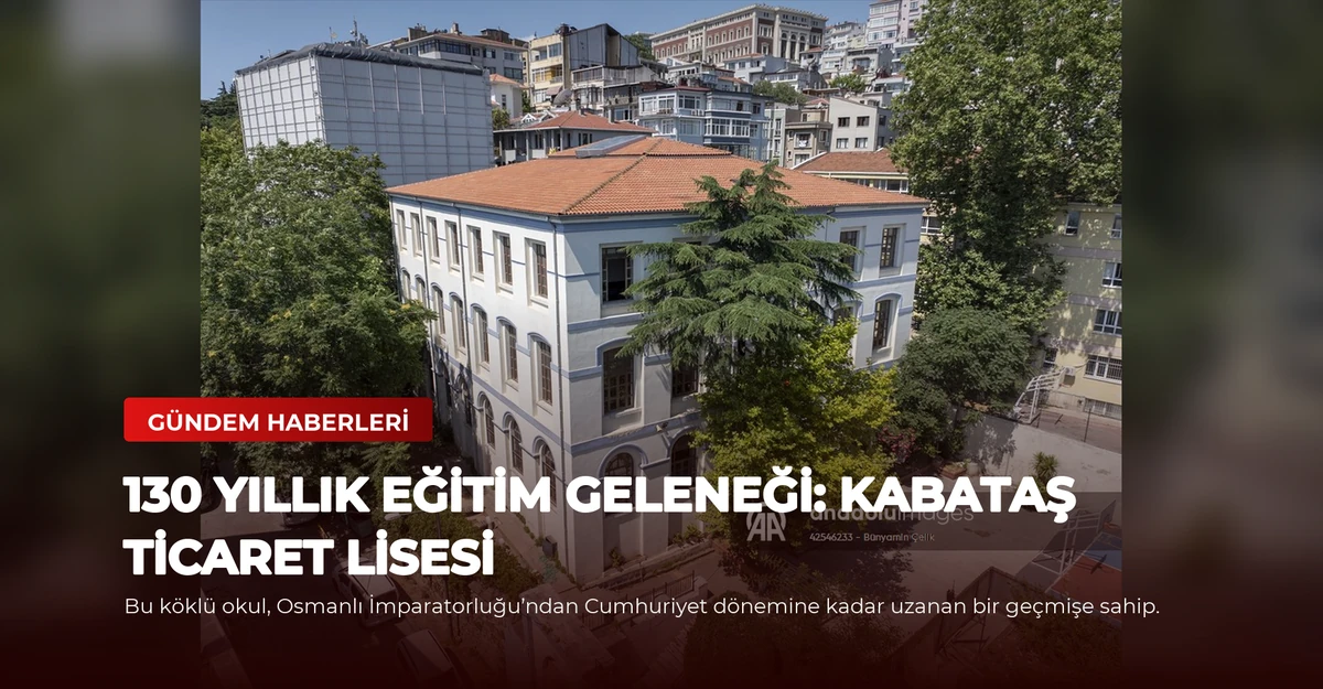 130 Yıllık Eğitim Geleneği: Kabataş Ticaret Lisesi