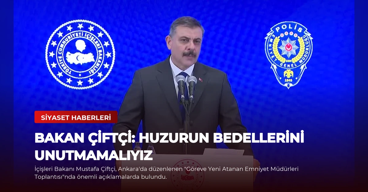 Bakan Çiftçi: Huzurun Bedellerini Unutmamalıyız