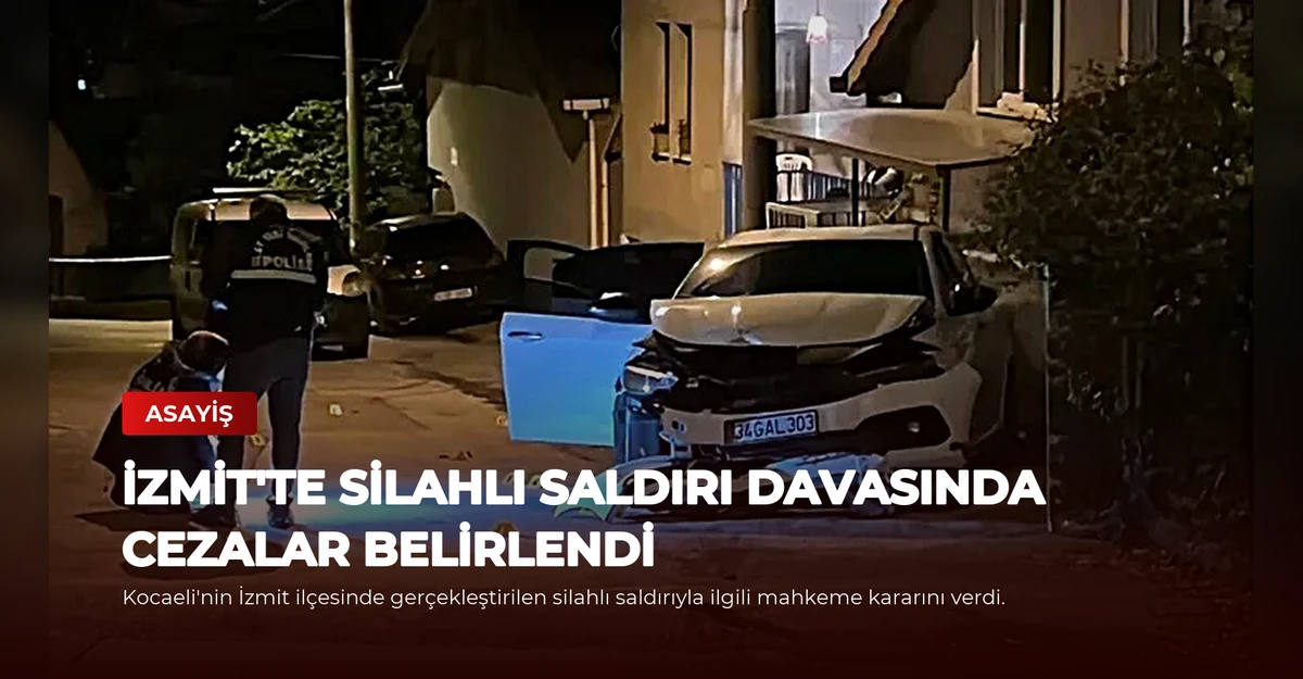 İzmit'te Silahlı Saldırı Davasında Cezalar Belirlendi