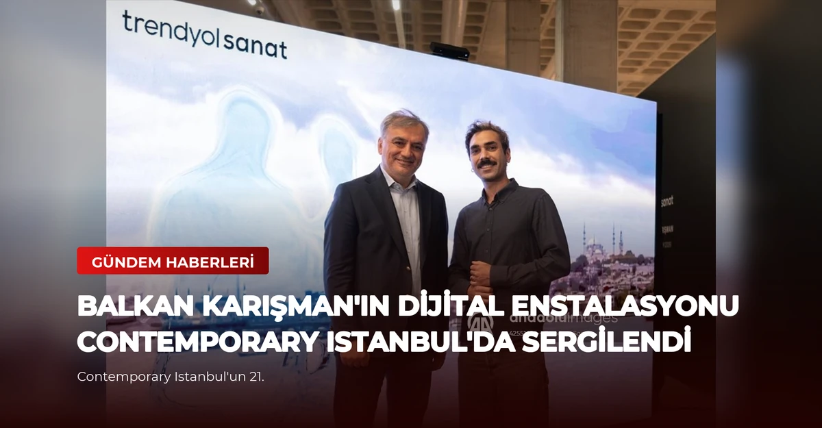 Balkan Karışman'ın Dijital Enstalasyonu Contemporary Istanbul'da Sergilendi