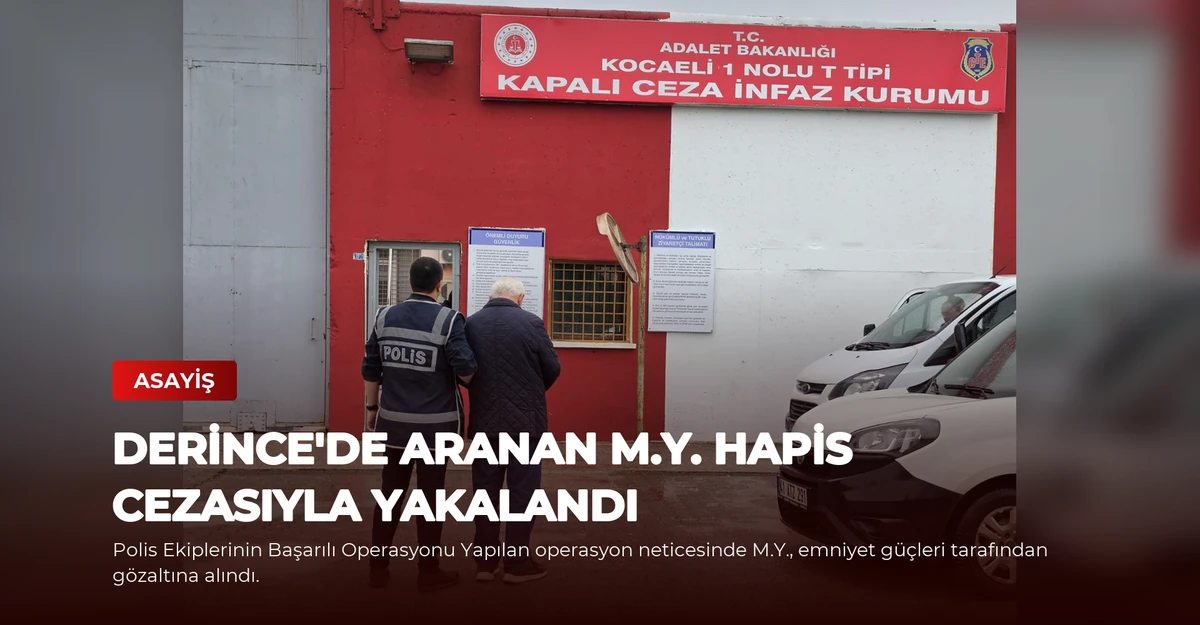 Derince'de Aranan M.Y. Hapis Cezasıyla Yakalandı