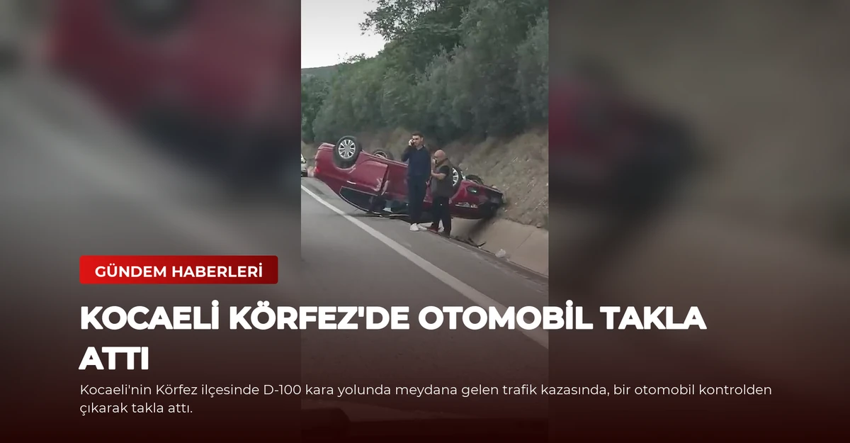 Kocaeli Körfez'de Otomobil Takla Attı