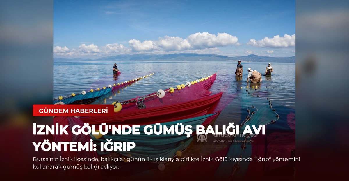 İznik Gölü'nde Gümüş Balığı Avı Yöntemi: Iğrıp
