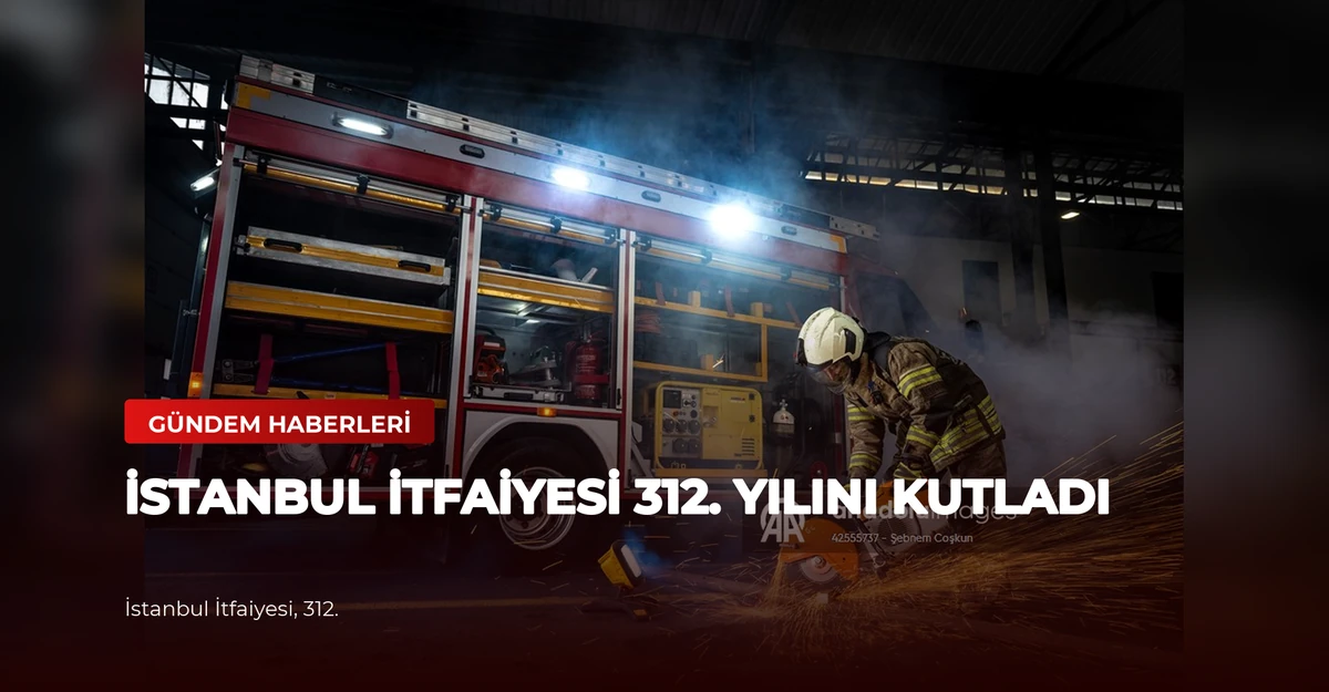 İstanbul İtfaiyesi 312. Yılını Kutladı