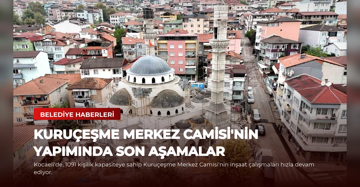 Kuruçeşme Merkez Camisi'nin Yapımında Son Aşamalar