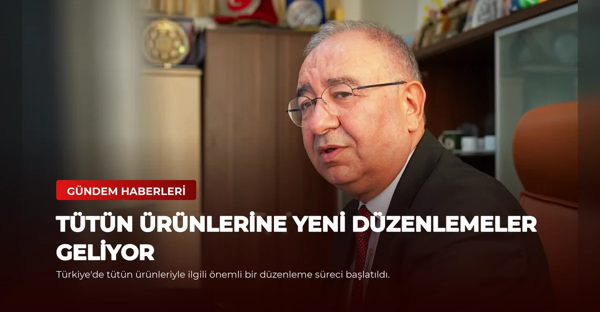 Tütün Ürünlerine Yeni Düzenlemeler Geliyor