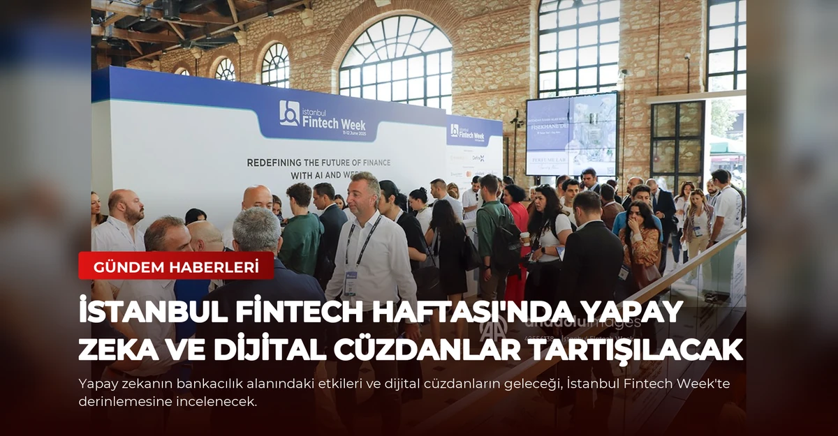İstanbul Fintech Haftası'nda Yapay Zeka ve Dijital Cüzdanlar Tartışılacak