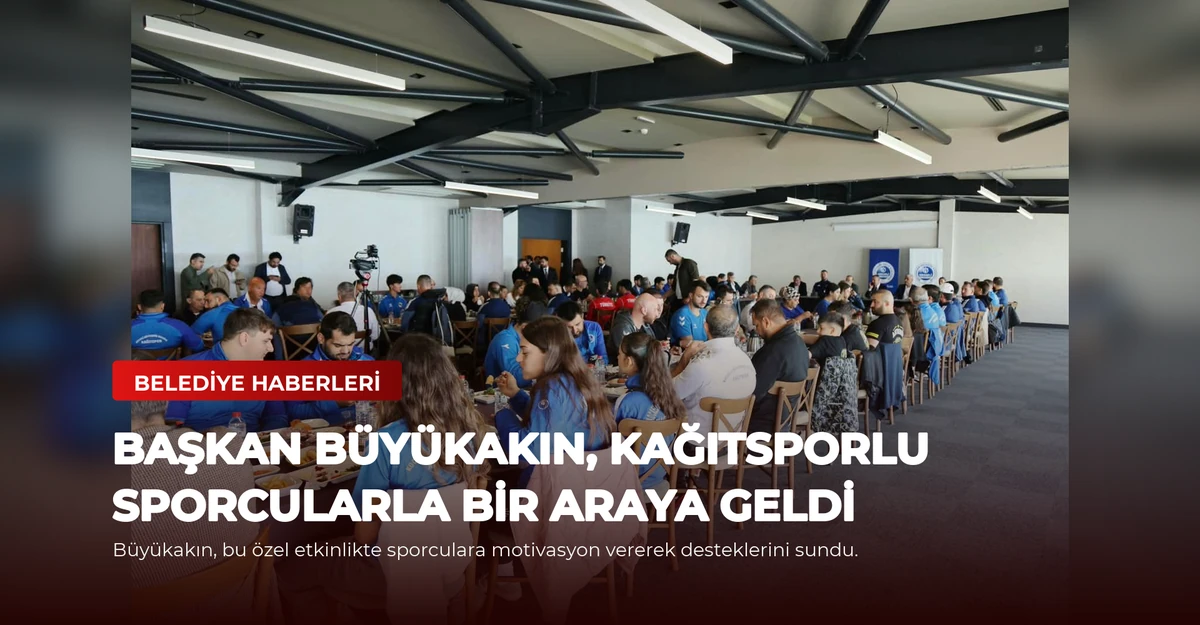 Başkan Büyükakın, Kağıtsporlu Sporcularla Bir Araya Geldi