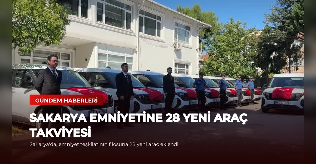 Sakarya Emniyetine 28 Yeni Araç Takviyesi