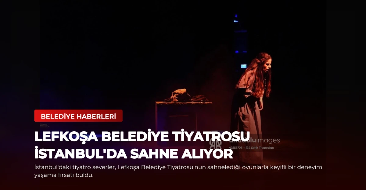 Lefkoşa Belediye Tiyatrosu İstanbul'da Sahne Alıyor