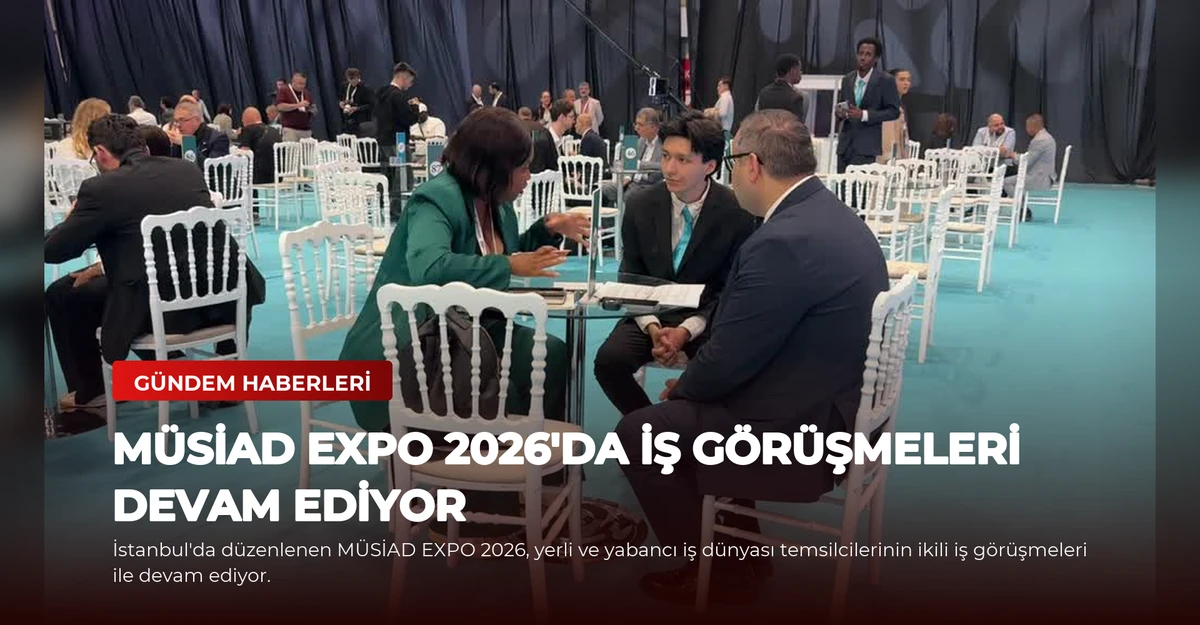 MÜSİAD EXPO 2026'da İş Görüşmeleri Devam Ediyor