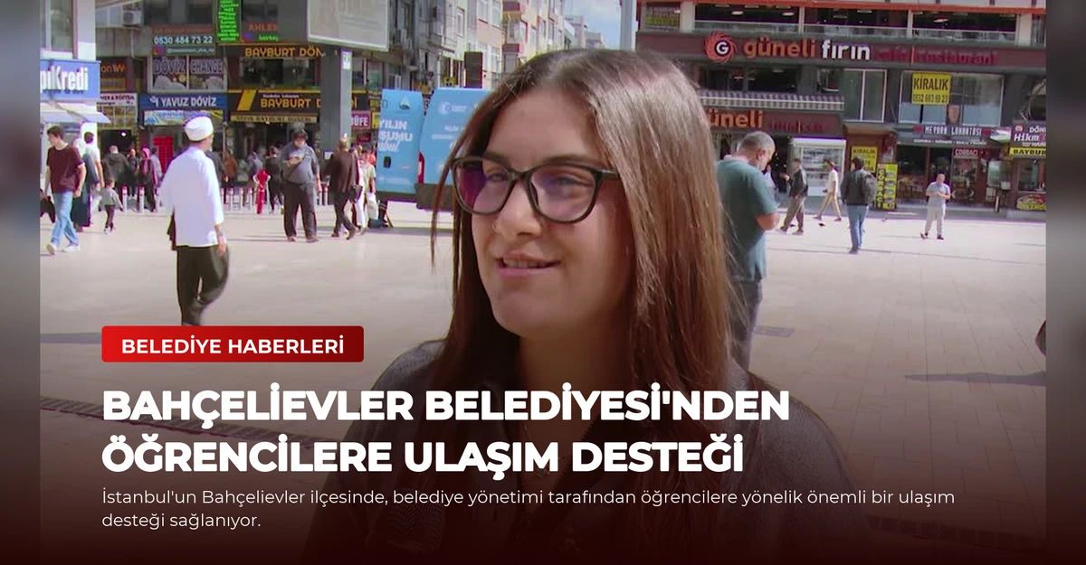 Bahçelievler Belediyesi'nden Öğrencilere Ulaşım Desteği