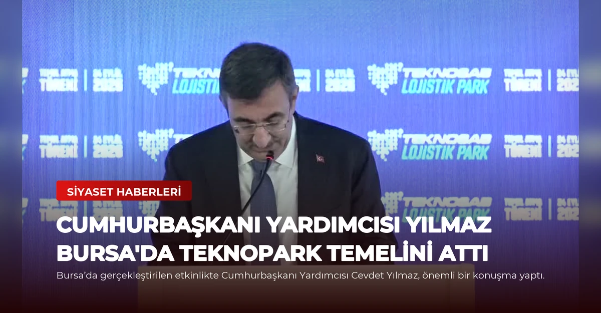 Cumhurbaşkanı Yardımcısı Yılmaz Bursa'da Teknopark Temelini Attı