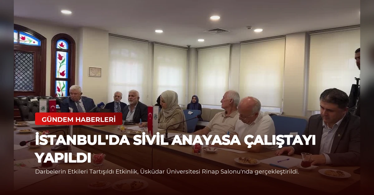 İstanbul'da Sivil Anayasa Çalıştayı Yapıldı