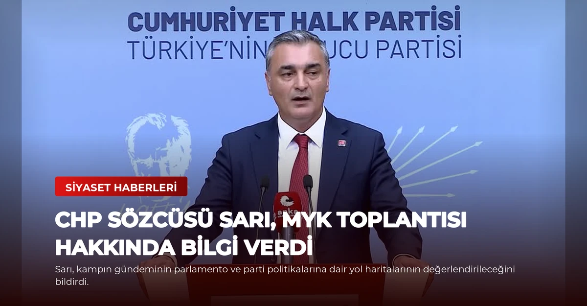 CHP Sözcüsü Sarı, MYK Toplantısı Hakkında Bilgi Verdi