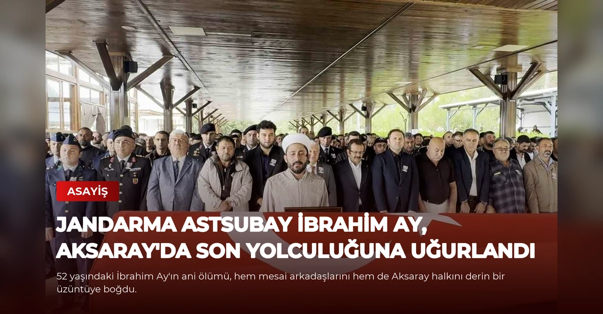 Jandarma Astsubay İbrahim Ay, Aksaray'da Son Yolculuğuna Uğurlandı