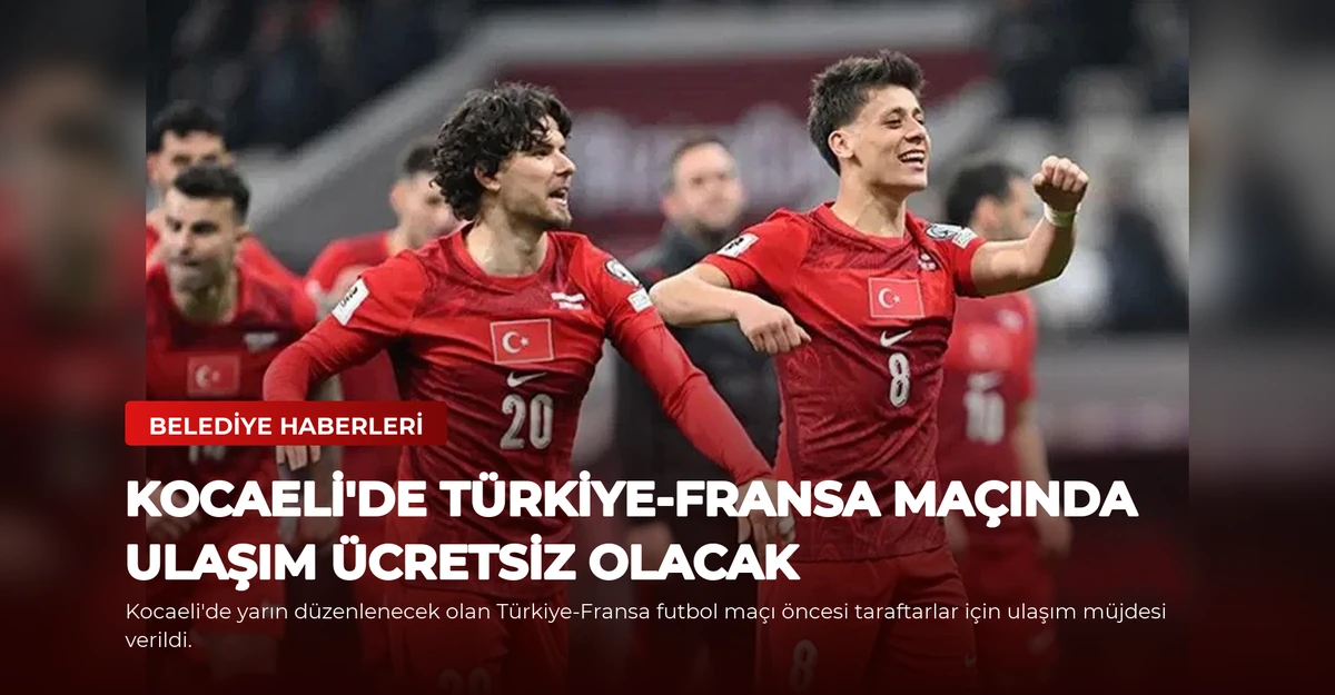 Kocaeli'de Türkiye-Fransa Maçında Ulaşım Ücretsiz Olacak