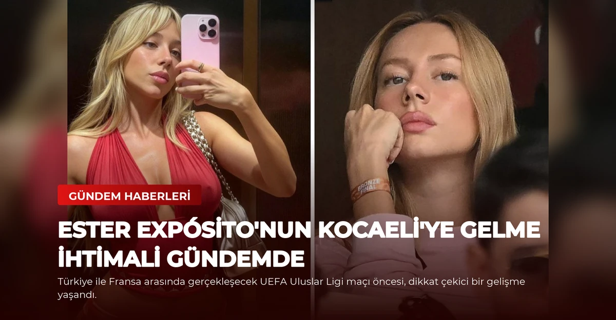 Ester Expósito'nun Kocaeli'ye Gelme İhtimali Gündemde