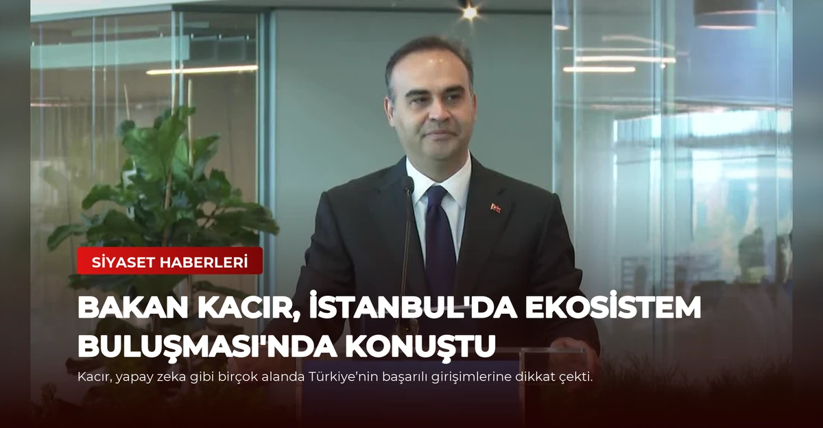 Bakan Kacır, İstanbul'da Ekosistem Buluşması'nda Konuştu
