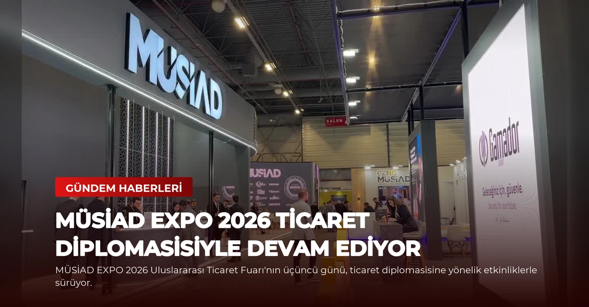 MÜSİAD EXPO 2026 Ticaret Diplomasisiyle Devam Ediyor