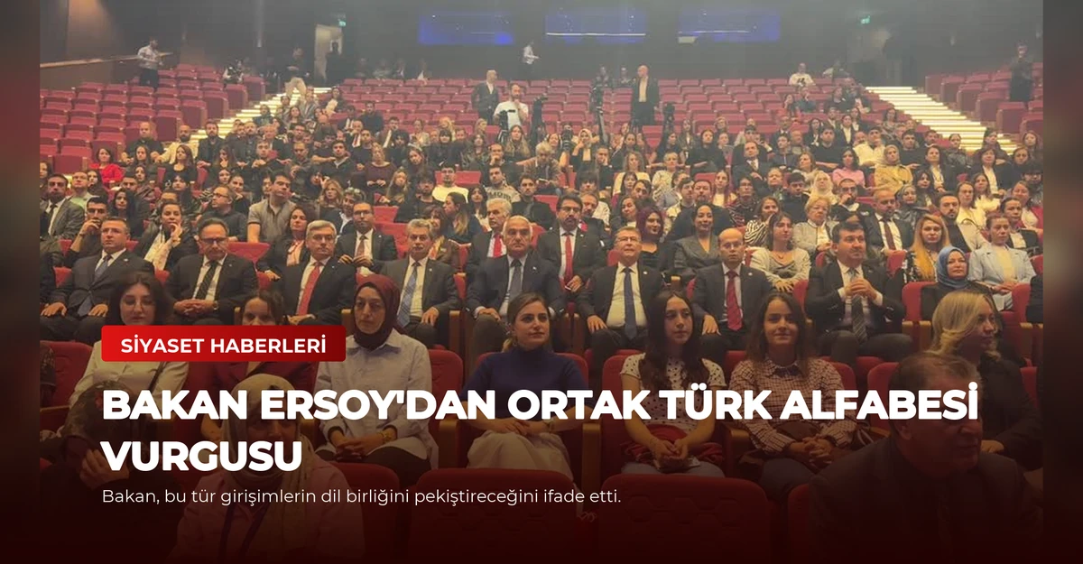 Bakan Ersoy'dan Ortak Türk Alfabesi Vurgusu