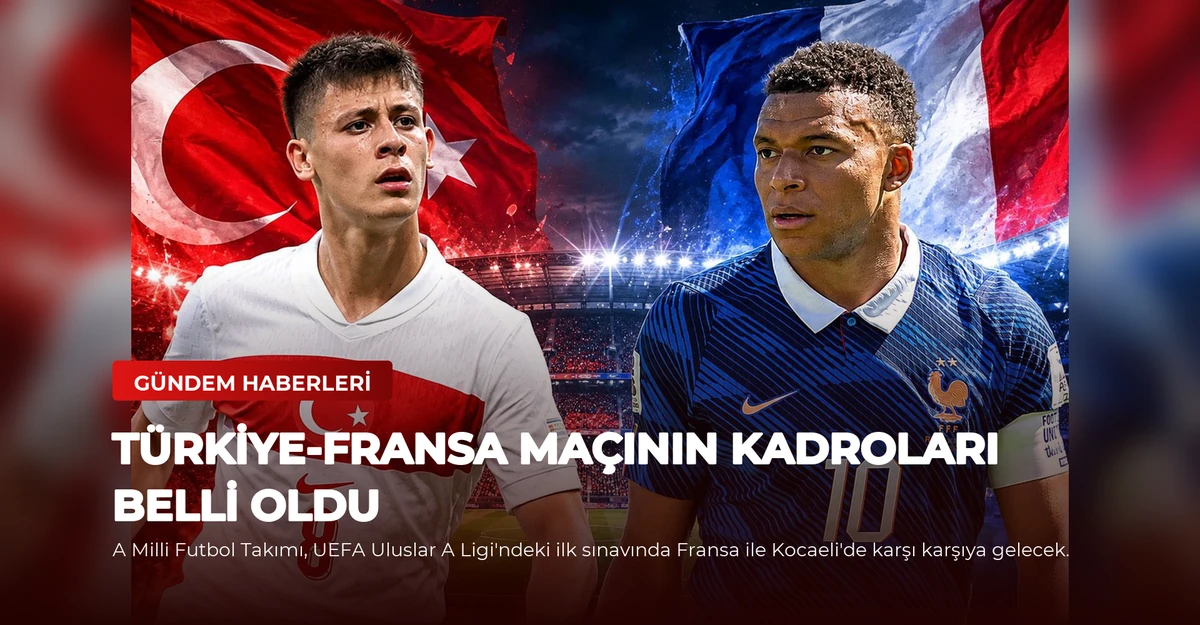 Türkiye-Fransa Maçının Kadroları Belli Oldu