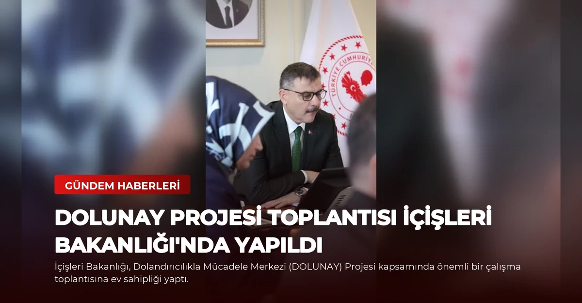 DOLUNAY Projesi Toplantısı İçişleri Bakanlığı'nda Yapıldı