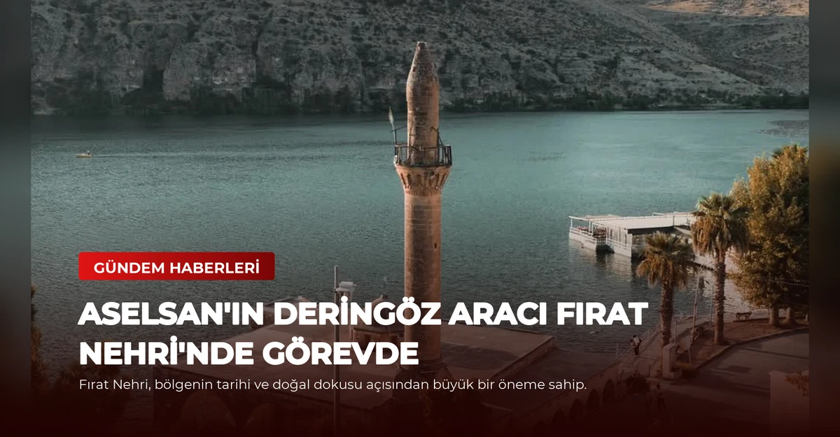 ASELSAN'ın DERİNGÖZ Aracı Fırat Nehri'nde Görevde