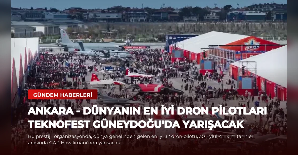 ANKARA - Dünyanın en iyi dron pilotları TEKNOFEST Güneydoğu'da yarışacak
