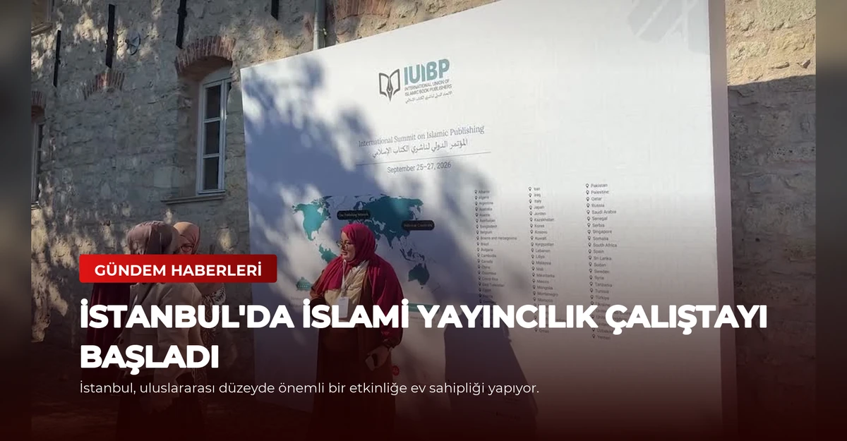 İstanbul'da İslami Yayıncılık Çalıştayı Başladı