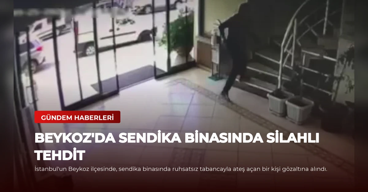 Beykoz'da Sendika Binasında Silahlı Tehdit