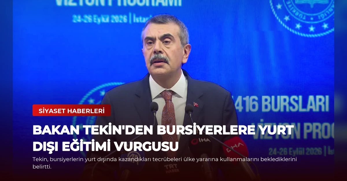 Bakan Tekin'den Bursiyerlere Yurt Dışı Eğitimi Vurgusu