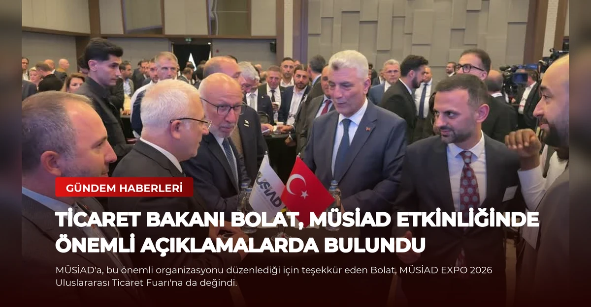 Ticaret Bakanı Bolat, MÜSİAD Etkinliğinde Önemli Açıklamalarda Bulundu