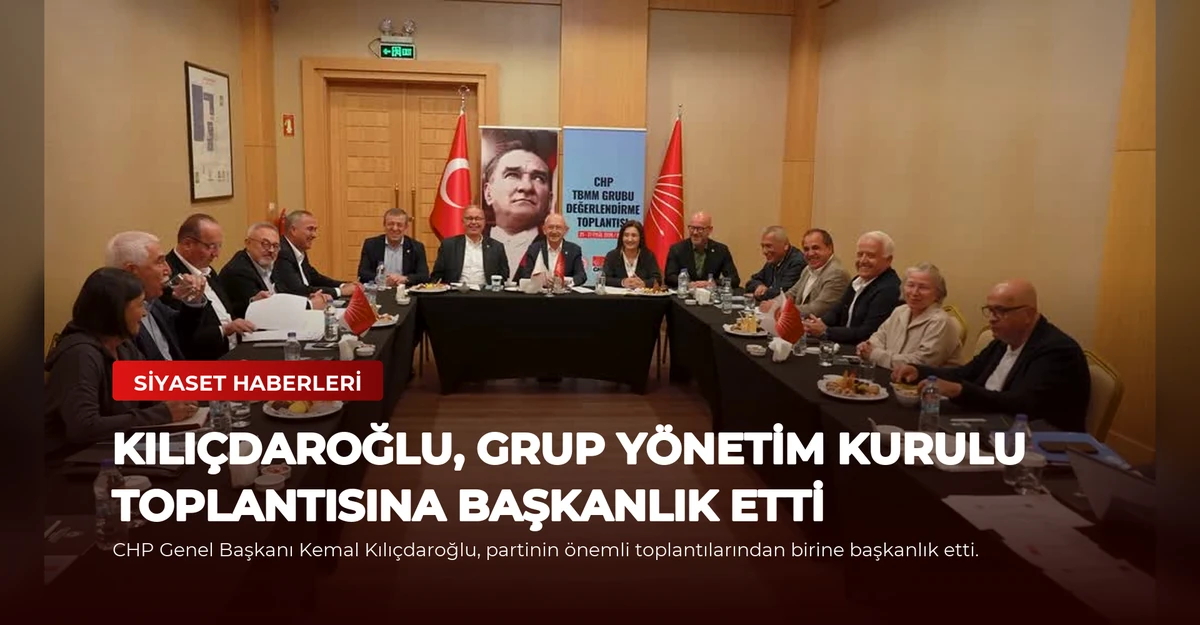 Kılıçdaroğlu, Grup Yönetim Kurulu Toplantısına Başkanlık Etti